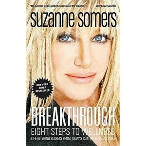 Breakthrough: Eight Steps to Wellness, Paperback - Suzanne Somers imagine