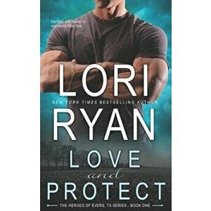 Love and Protect: a small town romantic suspense novel, Paperback - Lori Ryan imagine