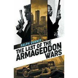 The Last of the Armageddon Wars, Paperback - Ralph Dennis imagine