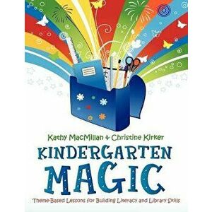 Kindergarten Magic: Theme-Based Lessons for Building Literacy and Library Skills - Kathy MacMillan imagine