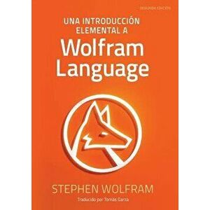 Una Introducción Elemental a Wolfram Language, Paperback - Stephen Wolfram imagine