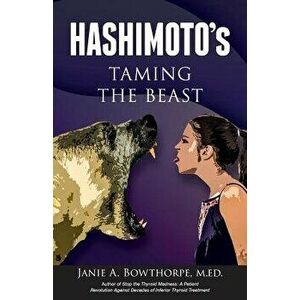 Hashimoto's: Taming the Beast, Paperback - Janie A. Bowthorpe imagine