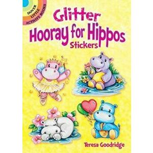 Glitter Hooray for Hippos Stickers, Hardcover - Teresa Goodridge imagine