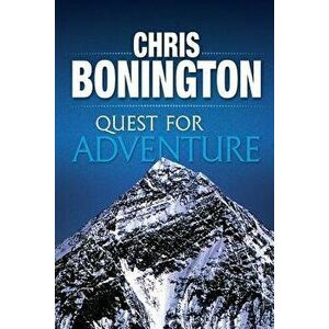 Quest for Adventure: Remarkable Feats of Exploration and Adventure, Paperback - Chris Bonington imagine