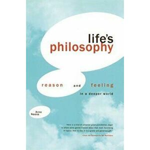 Life's Philosophy: Reason and Feeling in a Deeper World, Paperback - Arne Naess imagine