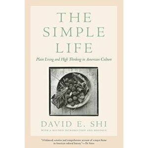The Simple Life: Plain Living and High Thinking in American Culture, Paperback - David E. Shi imagine