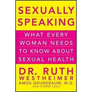 Sexually Speaking: What Every Woman Needs to Know about Sexual Health, Hardcover - Ruth K. Westheimer imagine