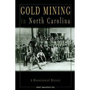 Gold Mining in North Carolina: A Bicentennial History, Paperback - Richard F. Knapp imagine