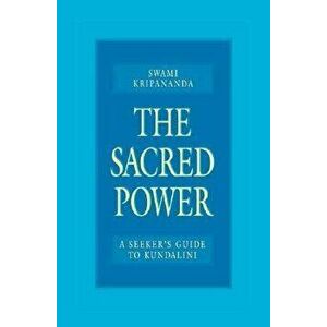 The Sacred Power: A Seeker's Guide to Kundalini, Paperback - Swami Kripananda imagine