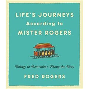 Life's Journeys According to Mister Rogers: Things to Remember Along the Way, Hardcover - Fred Rogers imagine