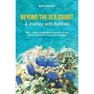 Beyond the Sea Squirt: A Journey with Reflexes, Paperback - Moira Dempsey imagine