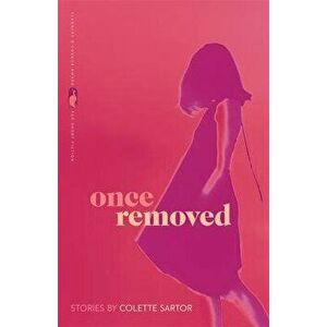 Once Removed: Stories, Paperback - Colette Sartor imagine