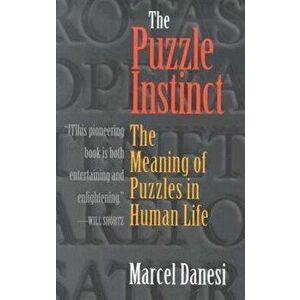 The Puzzle Instinct: The Meaning of Puzzles in Human Life, Paperback - Marcel Danesi imagine