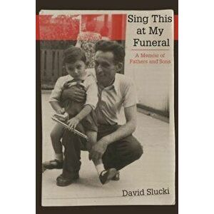 Sing This at My Funeral: A Memoir of Fathers and Sons, Paperback - David Slucki imagine