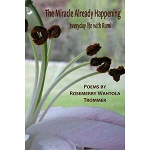 The Miracle Already Happening, Paperback - Rosemerry Wahtola Trommer imagine