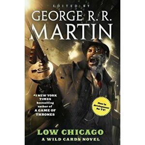 Low Chicago: A Wild Cards Novel, Paperback - George R. R. Martin imagine