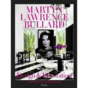 Martyn Lawrence Bullard: Design and Decoration, Hardcover - Martyn Lawrence Bullard imagine