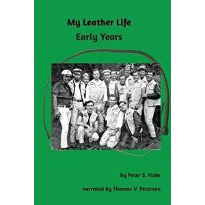 My Leather Life: Early Years, Paperback - Peter S. Fiske imagine