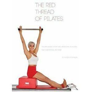 The Red Thread of Pilates- The Integrated System and Variations of Pilates: The FOUNDATIONAL REFORMER: The FOUNDATIONAL REFORMER: The FOUNDATIONAL REF imagine