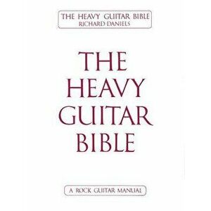 The Heavy Guitar Bible, Paperback - Richard Daniels imagine