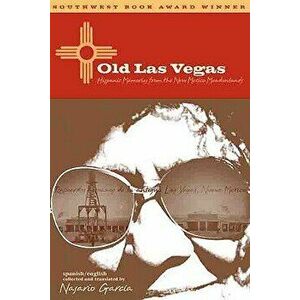 Old Las Vegas: Hispanic Memories from the New Mexico Meadowlands, Paperback - Nasario Garcia imagine