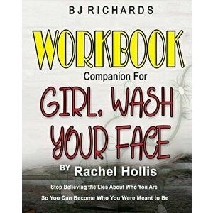 Workbook Companion for Girl Wash Your Face by Rachel Hollis: Stop Believing the Lies About Who You Are So You Can Become Who You Were Meant to Be, Pap imagine