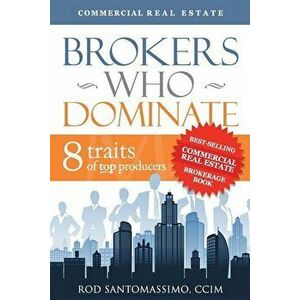 Brokers Who Dominate: 8 Traits of Top Producers, Paperback - Rod Santomassimo imagine