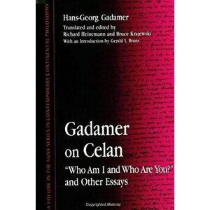 Gadamer on Celan: "who Am I and Who Are You?" and Other Essays, Paperback - Hans-Georg Gadamer imagine