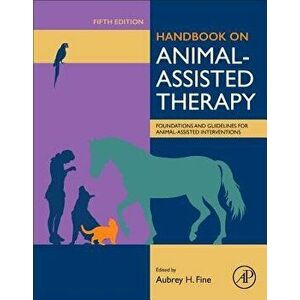 Handbook on Animal-Assisted Therapy: Foundations and Guidelines for Animal-Assisted Interventions, Hardcover - Aubrey H. Fine imagine