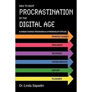 How to Beat Procrastination in the Digital Age, Paperback - Linda Sapadin imagine