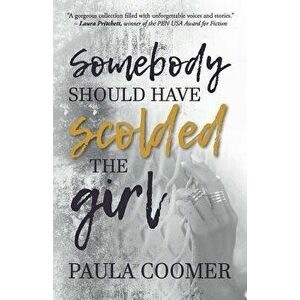 Somebody Should Have Scolded The Girl, Paperback - Paula Coomer imagine