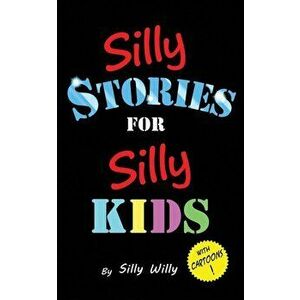 Silly Stories for Silly Kids: A Funny Short Story Collection for Children Ages 5-10, Paperback - Silly Willy imagine