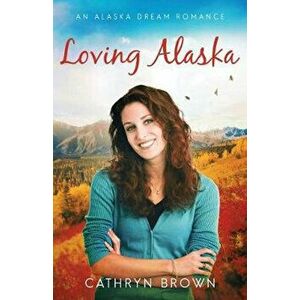 Loving Alaska - Cathryn Brown imagine