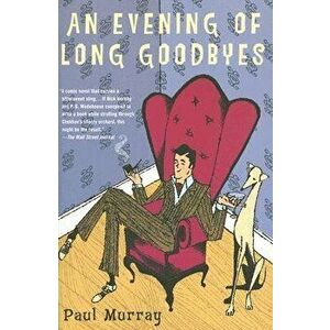 An Evening of Long Goodbyes, Paperback - Paul Murray imagine