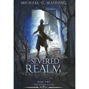 The Severed Realm, Hardcover - Michael G. Manning imagine