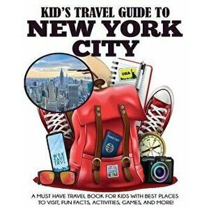 Kid's Travel Guide to New York City: A Must Have Travel Book for Kids with Best Places to Visit, Fun Facts, Activities, Games, and More!, Paperback - imagine