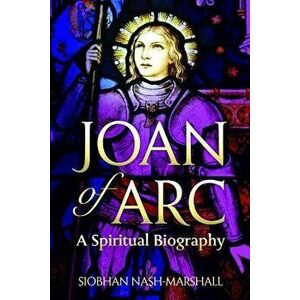 Joan of Arc: A Spiritual Biography, Paperback - Siobhan Nash-Marshall imagine