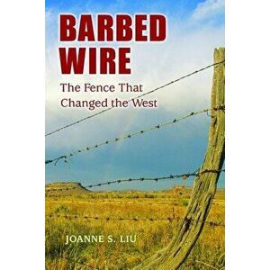 Barbed Wire: The Fence That Changed the West, Paperback - Joanne S. Liu imagine
