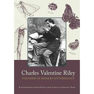 Charles Valentine Riley: Founder of Modern Entomology, Hardcover - W. Conner Sorensen imagine
