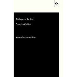 The Logos of the Soul, Paperback - Evangelos Christou imagine