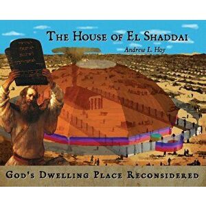 The House of El Shaddai: God's Dwelling Place Reconsidered, Hardcover - Andrew L. Hoy imagine