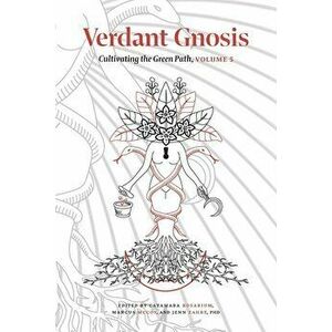 Verdant Gnosis: Cultivating the Green Path, Volume 5, Paperback - Catamara Rosarium imagine