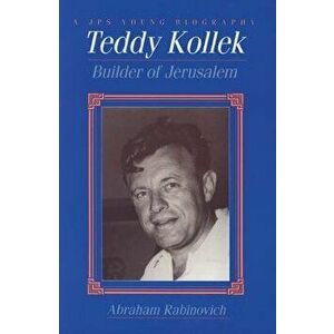 Teddy Kollek: Builder of Jerusalem, Paperback - Abraham Rabinovich imagine