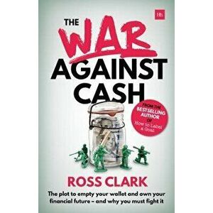 The War Against Cash: The Plot to Empty Your Wallet and Own Your Financial Future - And Why You Must Fight It, Paperback - Ross Clark imagine