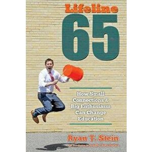 Lifeline 65: How Small Connections and Big Enthusiasm Can Change Education, Paperback - Ryan T. Stein imagine