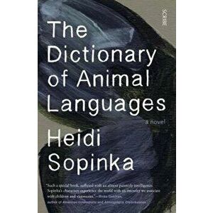 The Dictionary of Animal Languages, Paperback - Heidi Sopinka imagine