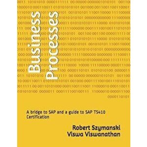 Business Processes: A Bridge to SAP and a Guide to SAP Ts410 Certification, Paperback - Viswa K. Viswanathan imagine