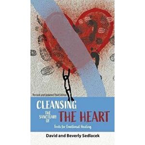 Cleansing the Sanctuary of the Heart: Tools for Emotional Healing, Hardcover - David Sedlacek imagine
