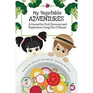 My Vegetable Adventures: A Journal for Food Discovery and Exploration Using Your 5 Senses, Paperback - Arielle Dani Lebovitz imagine
