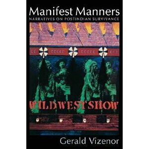 Manifest Manners: Narratives on Postindian Survivance, Paperback - Gerald Vizenor imagine